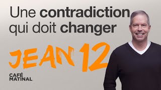 Jean 12 : Une contradiction qui doit changer | Claude Houde