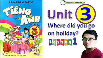 Học trực tuyến Tieng Anh 5 Unit 3 Lesson 1 (SGK Tổng chủ biên Hoàng Văn Vân)