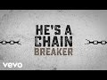 Zach williams  chain breaker official lyric