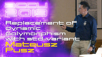 Effective replacement of dynamic polymorphism with std::variant - Mateusz Pusz [ACCU 2019]