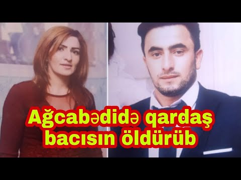 Ağcabədidə qardaş bacısın öldürüb