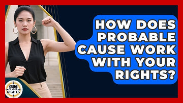 How Does Probable Cause Work With Your Rights? - Guide To Your Rights