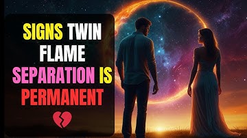 Signs Twin Flame Separation Is Permanent 💔