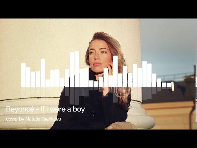 Natalia Sarsgård (Tsarikova) Beyonce - "If I were a boy"