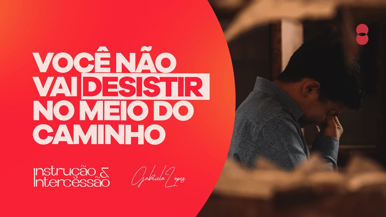 Não desista no meio da jornada! I Instrução e Intercessão - Gabriela Lopes