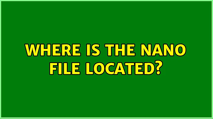Ubuntu: Where is the nano file located? (3 Solutions!!)