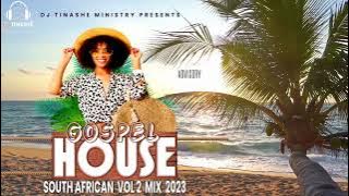 Gospel House Music | South African | Vol 2 Mix 2023 | DJ Tinashe