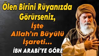 Ölen Birini Rüyanızda Görürseniz İşte Allahın İşareti İbn Arabiye Göre
