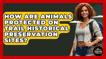 How Are Animals Protected On Trail Historical Preservation Sites? - Exploring Campgrounds