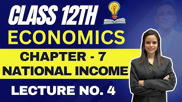 Economics Class 12th | Chapter 7 National Income | Lecture No. 4 | Prof. Uma Haritwal