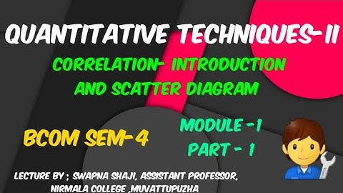 QUANTITATIVE TECHNIQUES-II , Module -1 - Correlation,  Part -1, Introduction and Scatter Diagram