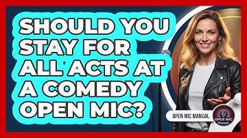 Should You Stay For All Acts At A Comedy Open Mic?