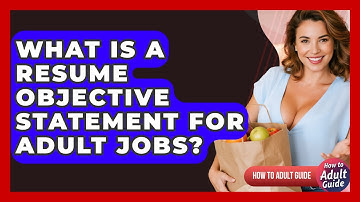 What Is A Resume Objective Statement For Adult Jobs? - How To Adult Guide