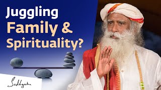 The Best Way To Juggle Family & Spirituality? | Sadhguru