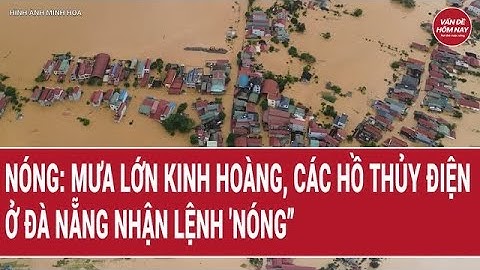 Khẩn cấp: Mưa lớn kinh hoàng, các hồ thủy điện ở Đà Nẵng nhận lệnh 