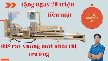 Máy cắt nhôm 2 đầu 09S ray vuông mới nhất 2022