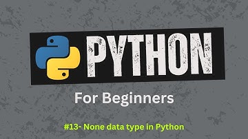 13. None data type in Python | Python For Beginners | Learn Python Zero to Hero