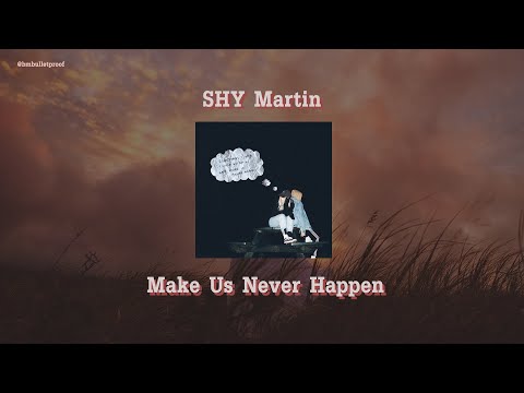 [แปลเพลง] SHY Martin - Make Us Never Happen