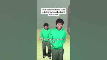 That one friend who can’t admit they have bad wifi on Roblox