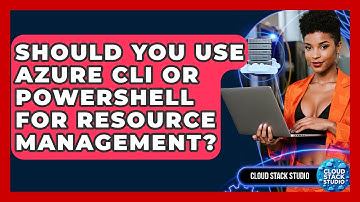 Should You Use Azure CLI Or PowerShell For Resource Management? - Cloud Stack Studio