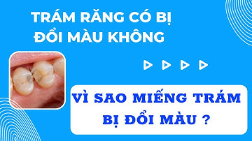 Vì sao miếng trám bị đổi màu | Tt niềng răng quốc tế Diamond