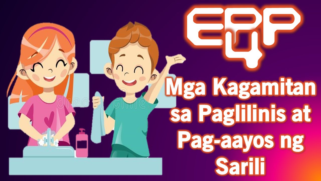 EPP 4 - H.E. - Mga Kagamitan sa Paglilinis at Pag-aayos ng Sarili - YouTube