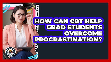 How Can CBT Help Grad Students Overcome Procrastination? - Grad School Mindset