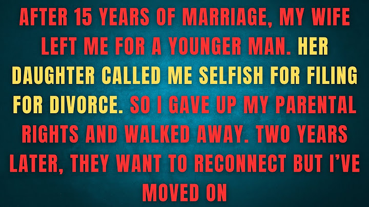 After 15 years of marriage, my wife left me for a younger man. Her daughter called me selfish for