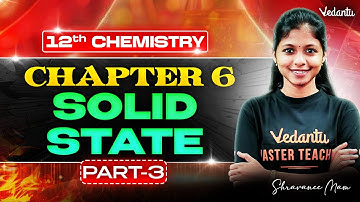 12th Chemistry | Chapter 6 Solid State Part 3 | State Board | Shravanee Ma