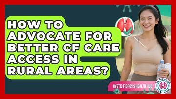 How To Advocate For Better CF Care Access In Rural Areas? - Cystic Fibrosis Health Hub