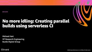 AWS re:Invent 2020: No more idling: Creating parallel builds using serverless CI