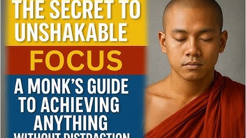 The Secret to Unshakable Focus: A Monk’s Guide to Achieving Anything Without Distraction
