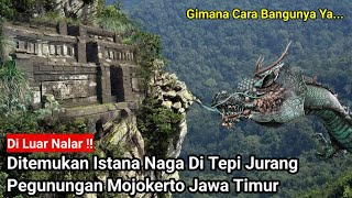 Di Luar Nalar Manusia !! Ditemukan Bangunan Istana Naga Di Tepi Jurang Pegunungan Mojokerto Jatim