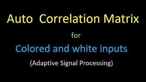 Properties of Auto-correlation Matrix with Examples | Adaptive Filtering:   Lecture 9