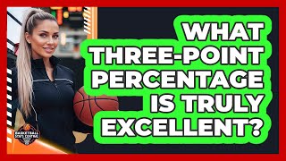 What Three-Point Percentage Is Truly Excellent?