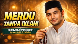 MERDU TANPA IKLAN! Sholawat Al Musytaqun Full Album – Teman Dzikir & Istirahat