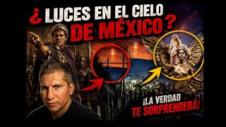 🇲🇽💥¡¿Luces en el cielo de México?! Miguel Sánchez-Ávila