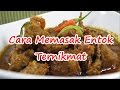 Cara Memasak Entok