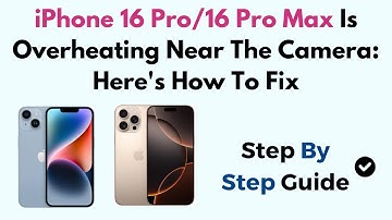 iPhone 16 Pro/16 Pro Max Is Overheating Near The Camera: Here
