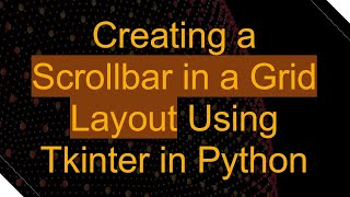 Creating a Scrollbar in a Grid Layout Using Tkinter in Python