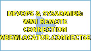 DevOps & SysAdmins: WMI Remote connection objsWbemLocator.ConnectServer (3 Solutions!!) Information