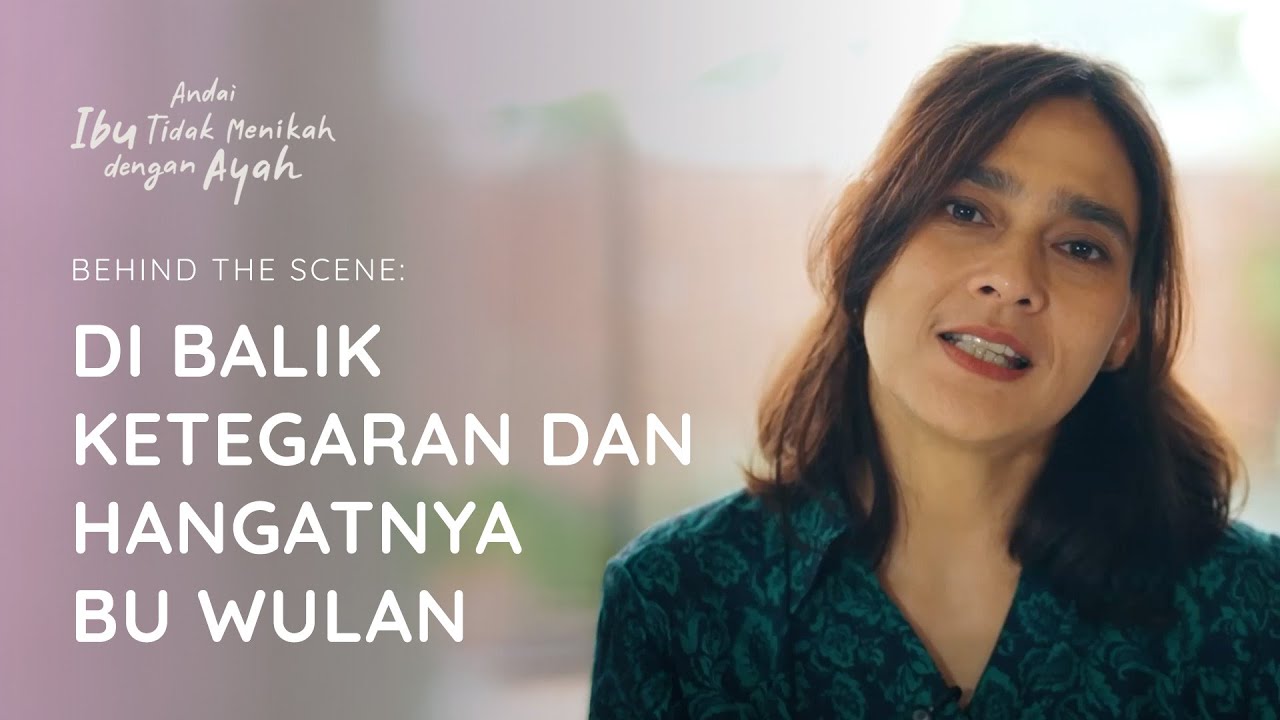 Behind the Scene - Andai Ibu Tidak Menikah dengan Ayah - Part 1
