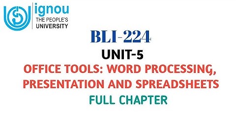 BLIS-224 UNIT-5 WORD PROCESSING, PRESENTATION AND SPREADSHEET| FULL CHAPTER | #blisstudy