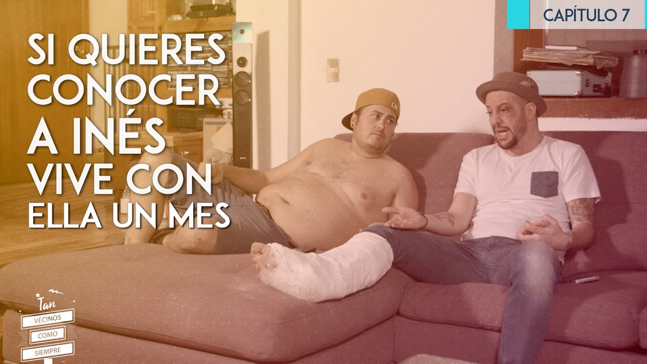 Capitulo 7- Tan Vecinos como Siempre- SI QUIERES CONOCER A INÉS VIVE