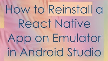 How to Reinstall a React Native App on Emulator in Android Studio