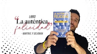 'La Auténtica Felicidad' Martin Seligman | ¿Eres FELIZ? [RESUMEN DEL LIBRO]