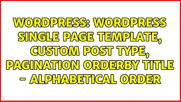 Wordpress single page template, custom post type, pagination orderby title - alphabetical order