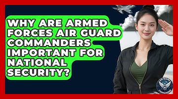 Why Are Armed Forces Air Guard Commanders Important for National Security? - Air Guard Commanders