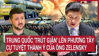 Điểm nóng thế giới 1\/6: Trung Quốc ‘trút giận’ lên phương Tây, cự tuyệt thành ý của ông Zelensky