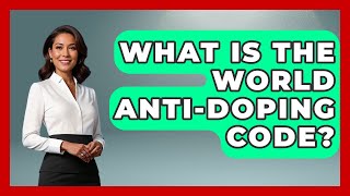 What Is The World Anti-Doping Code? - The Olympic Vault